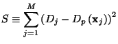 $\displaystyle S \equiv \sum_{j=1}^{M} \left(D_j - D_p\left(\mathbf{x}_j\right)\right)^2$