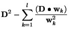 $\displaystyle \mathbf{D}^2 - \sum^l_{k=1} \frac{\left(\mathbf D\bullet \mathbf
w_k\right)}{\mathbf w_k^2}$
