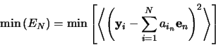 \begin{displaymath}
\min\left(E_N\right) =
\min\left[\left\langle\left(\mathb...
...\sum^N_{i=0} a_{i_n} \mathbf{e}_n\right)^2\right\rangle\right]
\end{displaymath}
