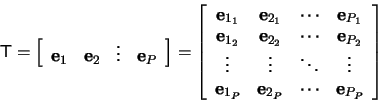 \begin{displaymath}
\mathsf{T} = \left[
\begin{array}{cccc}
\mathbf{e}_0 &
\...
...bf{e}_{1_{P-1}} & \cdots & \mathbf{e}_{{P-1}_{P-1}}\\
\end{array}\right]
\end{displaymath}